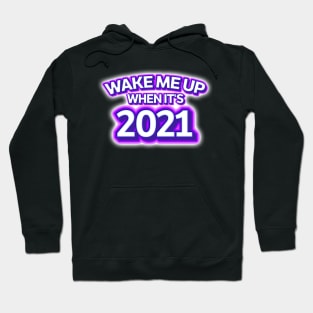 Wake Me Up When It's 2021 Hoodie